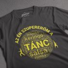 A tánc a szupererőm póló – egyedi ajándék táncosoknak - Szerkó Dekor